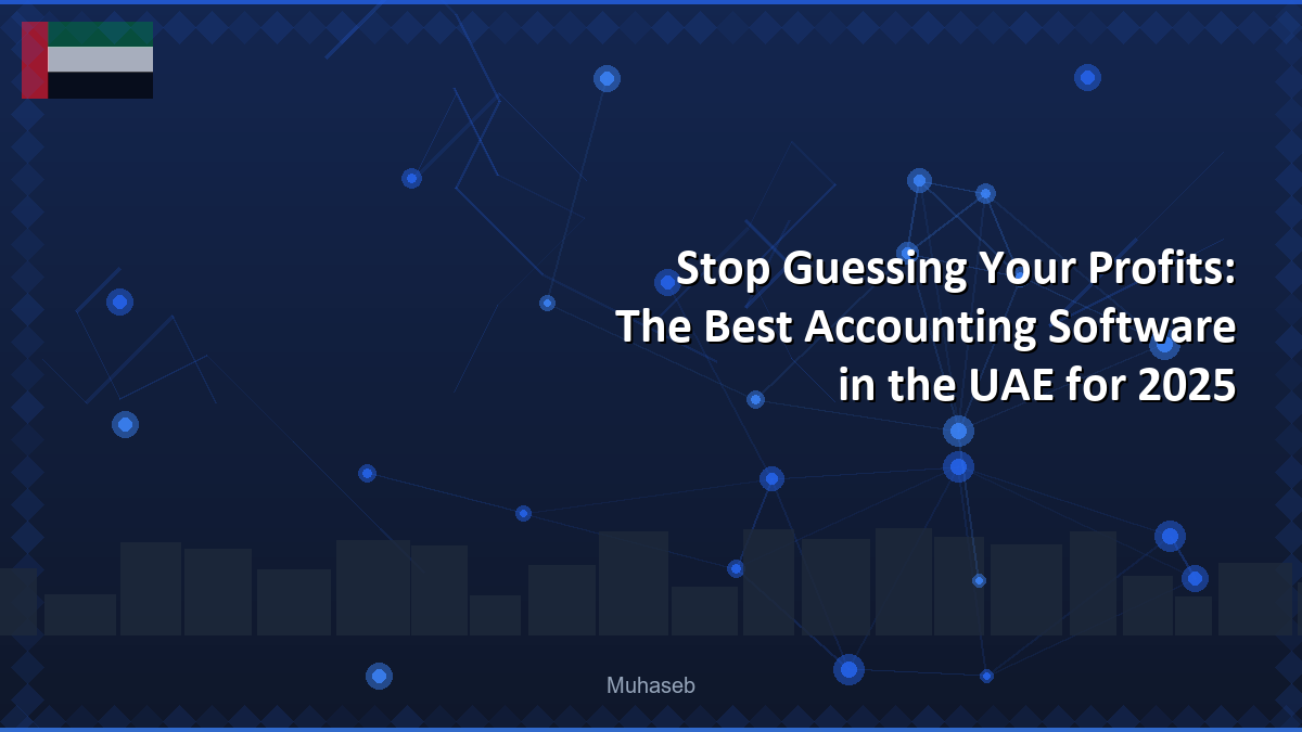 Stop Guessing Your Profits: The Best Accounting Software in the UAE for 2025