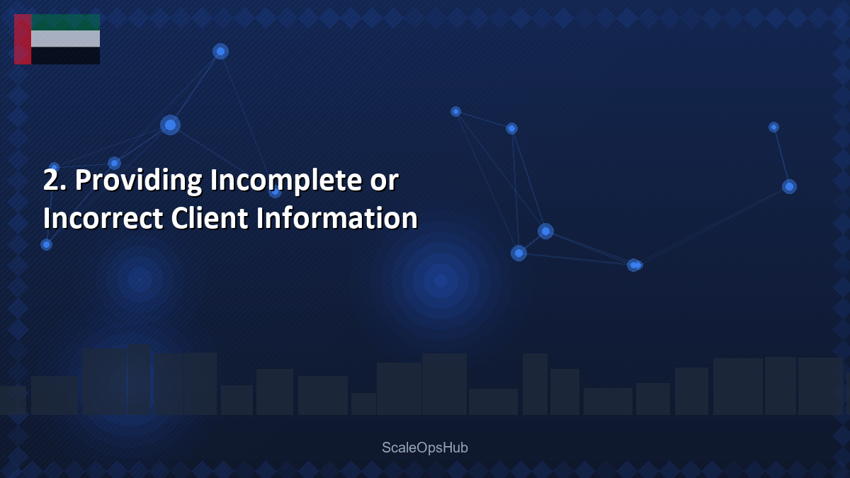 2. Providing Incomplete or Incorrect Client Information